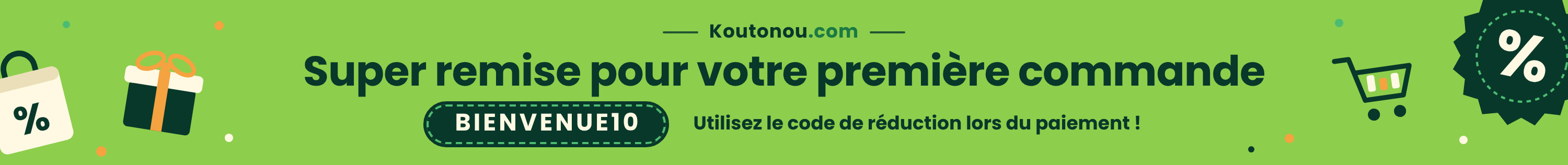 Super remise pour votre première commande avec le code BIENVENUE10 : utilisez le code de réduction lors du paiement